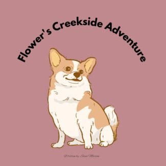 Illustration of a smiling Chihuahua named Flower sitting by a creek, with the title “Flower’s Creekside Adventure” arched above.