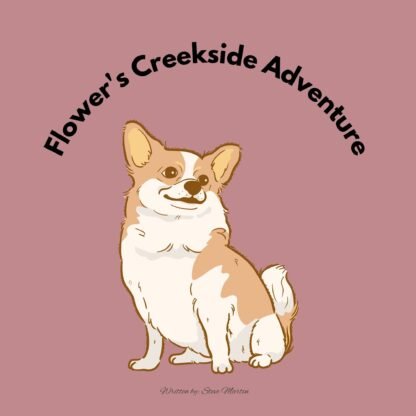 Illustration of a smiling Chihuahua named Flower sitting by a creek, with the title “Flower’s Creekside Adventure” arched above.
